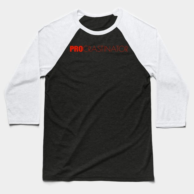 Procrastinator Baseball T-Shirt by Everydaydesigns
